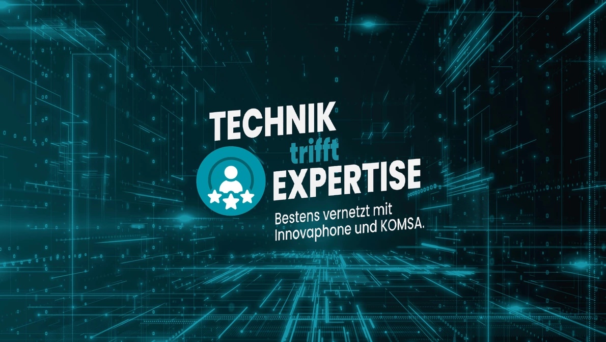 Banner mit dem Wording "Technik trifft Expertise" - Bestens vernetzt mit innovaphone und KOMSA"