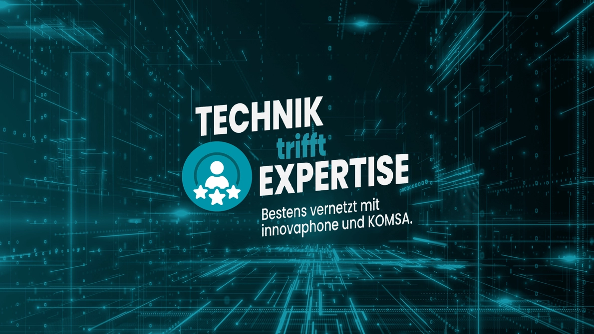 Banner mit Wortlaut "Technik trifft Expertise. Bestens vernetzt mit innovaphone und KOMSA", b